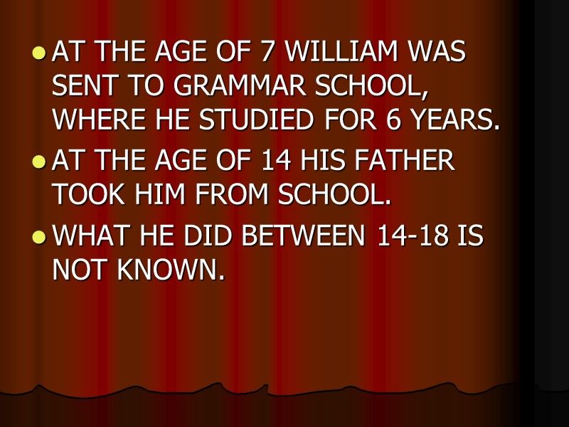 AT THE AGE OF 7 WILLIAM WAS SENT TO GRAMMAR SCHOOL, WHERE HE STUDIED